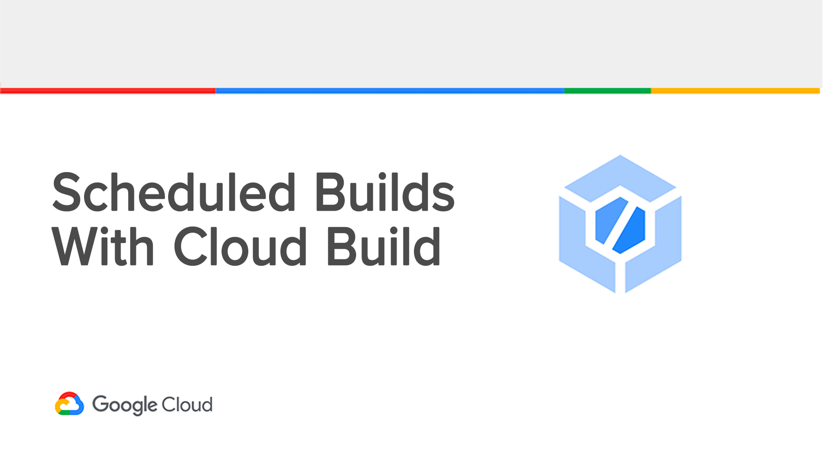 Cloud Build - Scheduled Builds